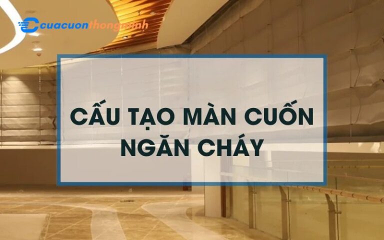 Cấu tạo màn cuốn ngăn cháy như thế nào ?