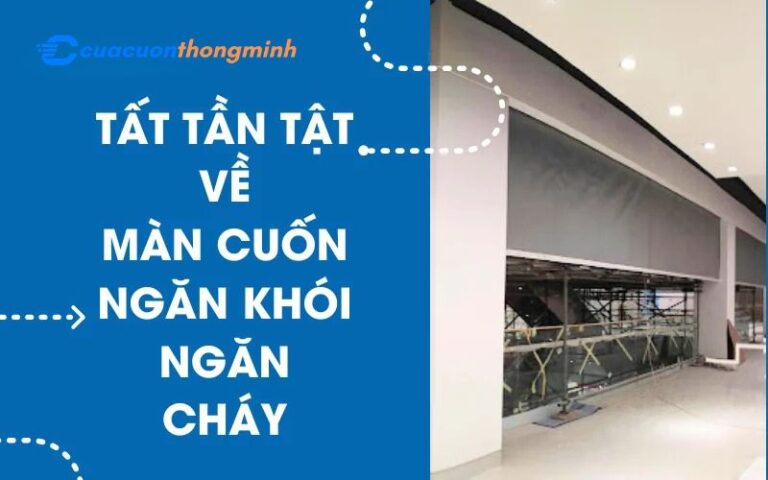 Tất tần tật về màn cuốn ngăn khói và ngăn cháy