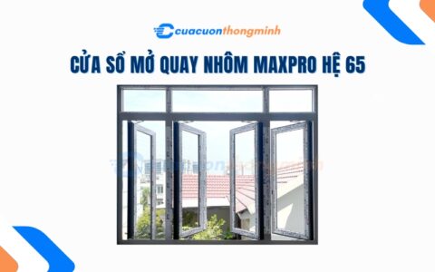 Cửa Sổ Mở Quay Nhôm Maxpro Hệ 65