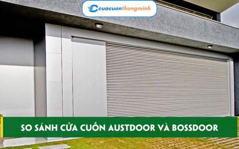 So sánh cửa cuốn Austdoor và Bossdoor? Hãng Nào Tốt Hơn