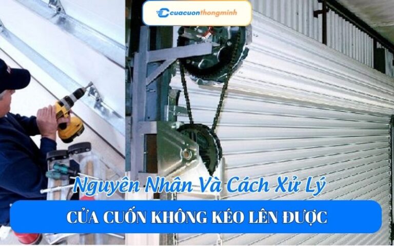 Nguyên Nhân Và Cách Xử Lý Cửa Cuốn Không Kéo Lên Được