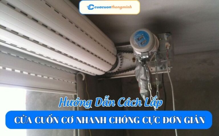 Hướng Dẫn Cách Lắp Cửa Cuốn Cơ Nhanh Chóng Cực Đơn Giản
