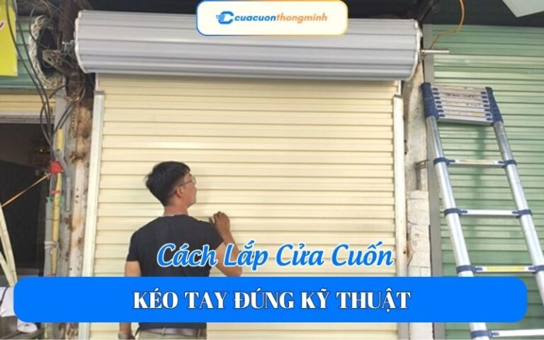 Cách Lắp Cửa Cuốn Kéo Tay Đúng Kỹ Thuật