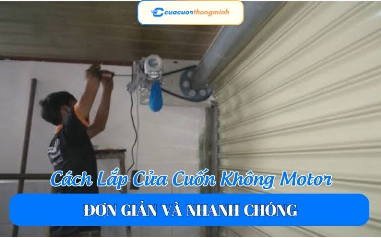 Cách Lắp Cửa Cuốn Không Motor Đơn Giản Và Nhanh Chóng