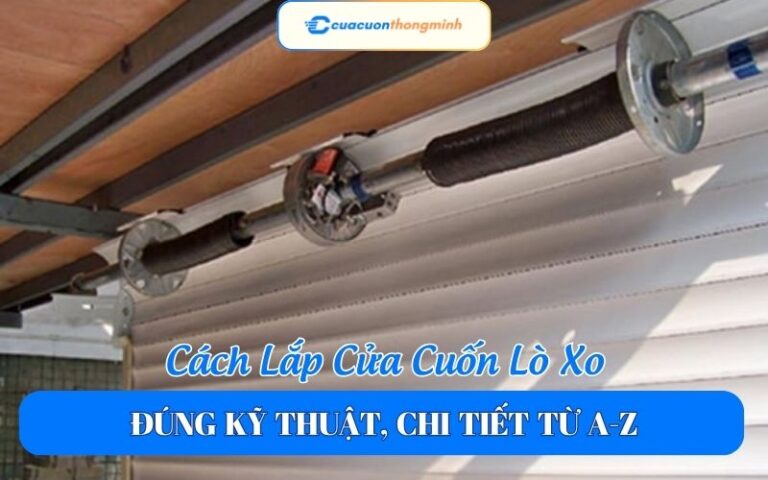 Cách Lắp Cửa Cuốn Lò Xo Đúng Kỹ Thuật, Chi Tiết Từ A-Z