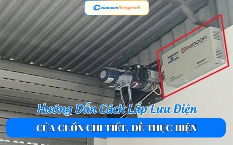 Hướng Dẫn Cách Lắp Lưu Điện Cửa Cuốn Chi Tiết, Dễ Thực Hiện
