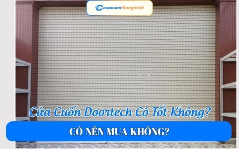 Cửa Cuốn Doortech Có Tốt Không? Có Nên Mua Không?