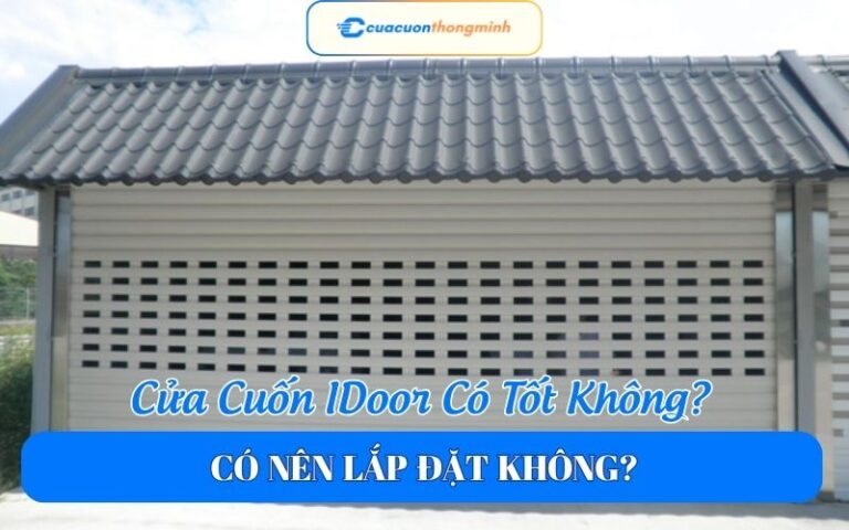 Cửa Cuốn IDoor Có Tốt Không? Đánh Giá Chi Tiết Ưu Nhược Điểm