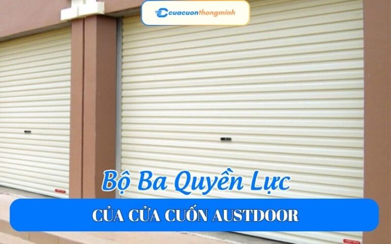 Bộ Ba Quyền Lực Của Cửa Cuốn Austdoor