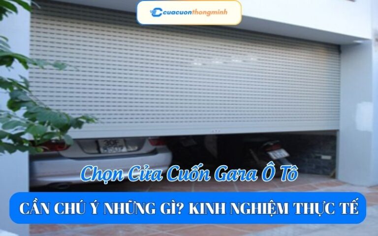 Chọn Cửa Cuốn Gara Ô Tô Cần Chú Ý Những Gì? Kinh Nghiệm Thực Tế